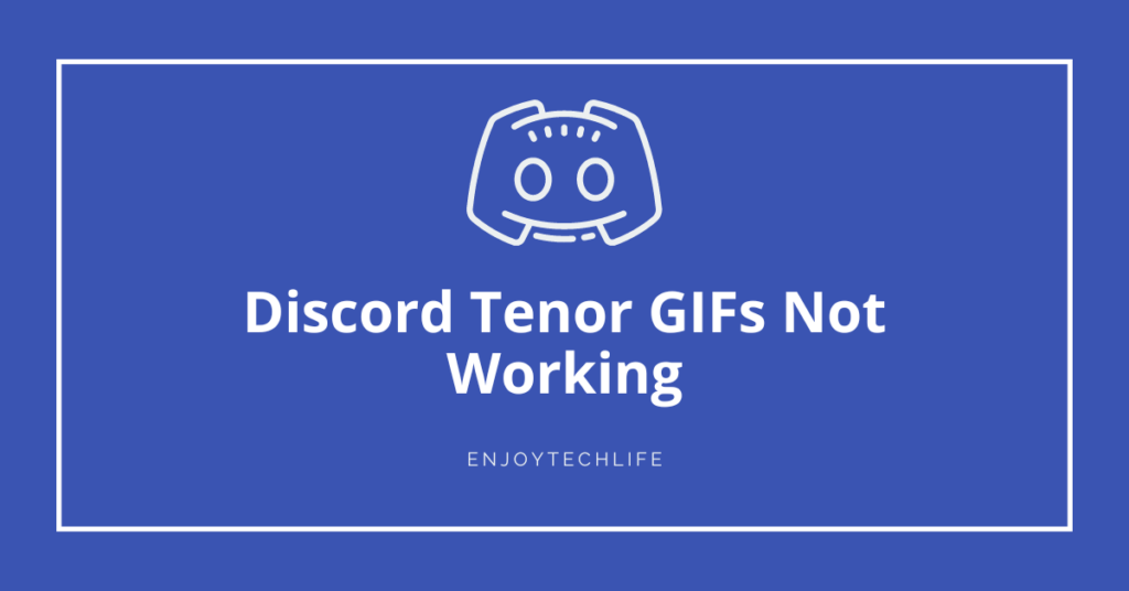 Discord Tenor GIFs Not Working Discord Tenor GIFs Not Working