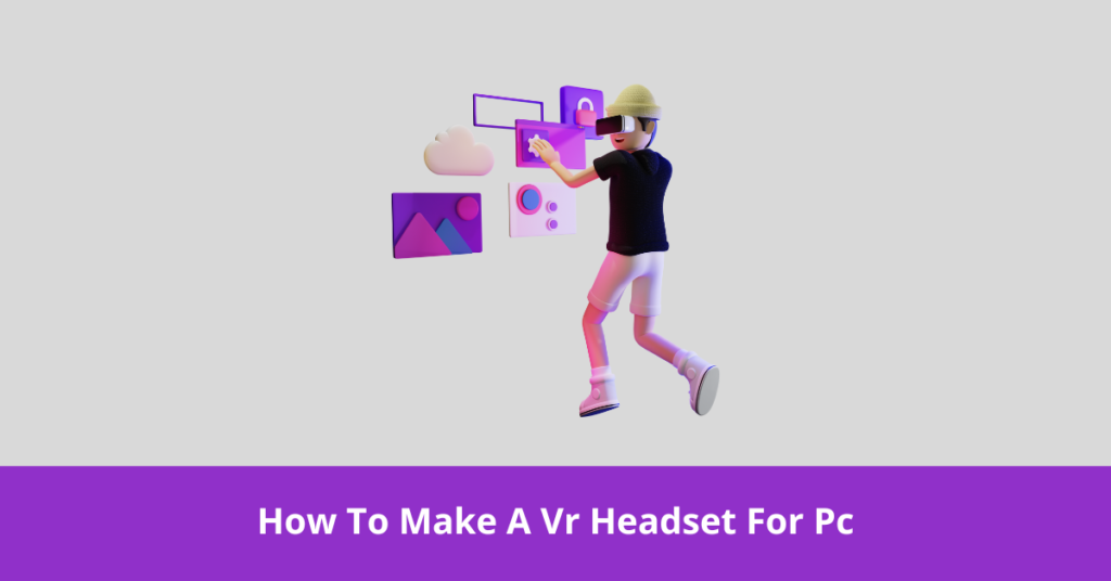 How To Make A Vr Headset For Pc