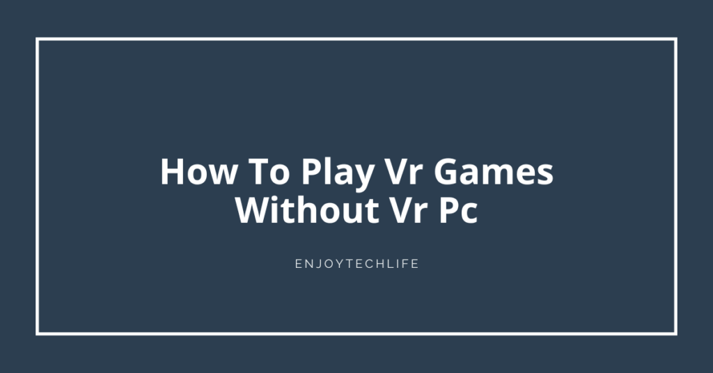 How To Play Vr Games Without Vr Pc