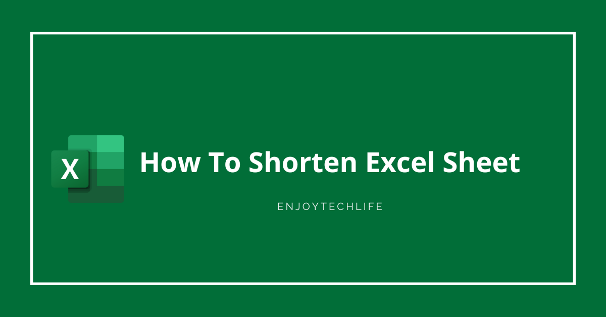 how-to-shorten-excel-sheet-enjoytechlife