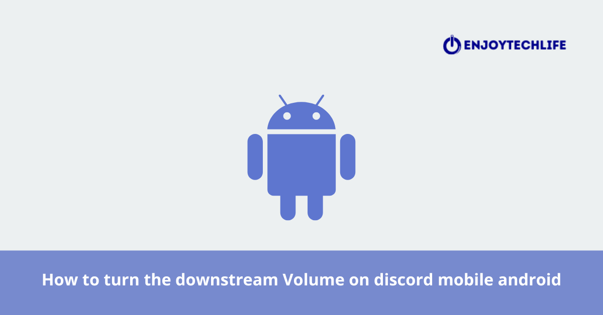 how-to-turn-the-downstream-volume-on-discord-mobile-enjoytechlife