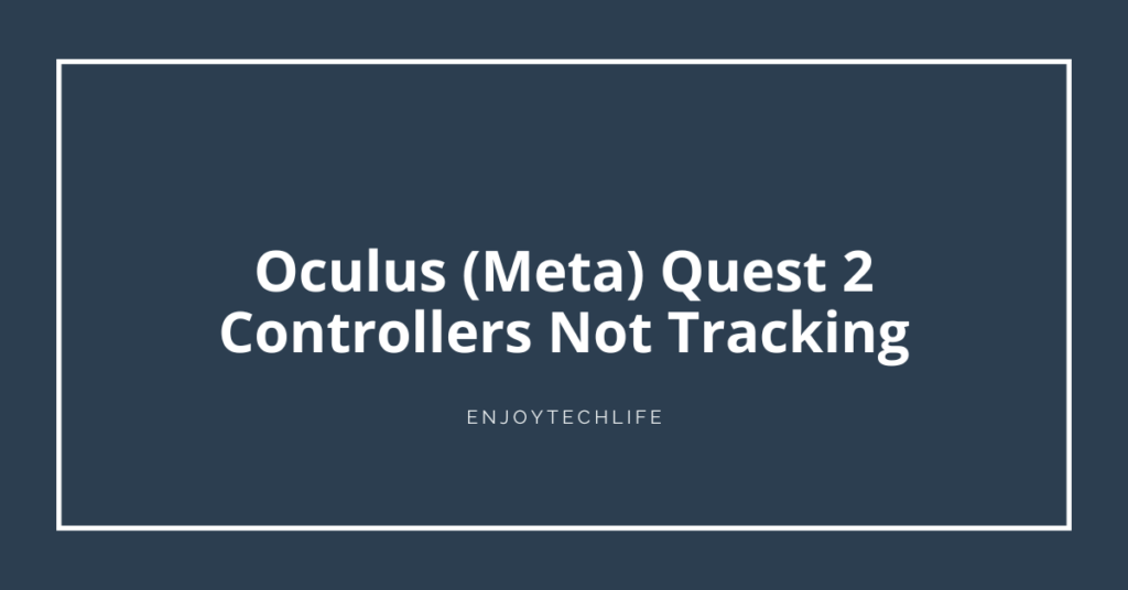 Oculus (Meta) Quest 2 Controllers Not Tracking