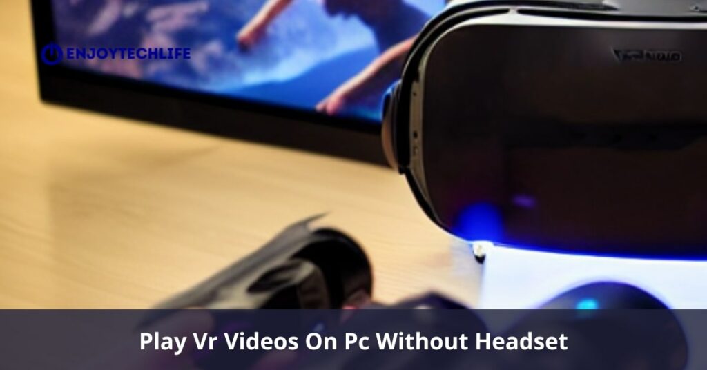 Play Vr Videos On Pc Without Headset