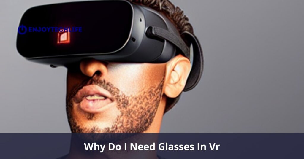 Why Do I Need Glasses In Vr