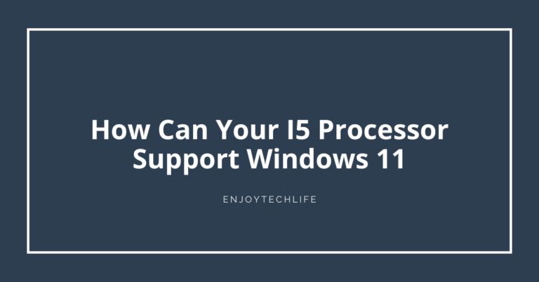 Can Your I5 Processor Support Windows 11