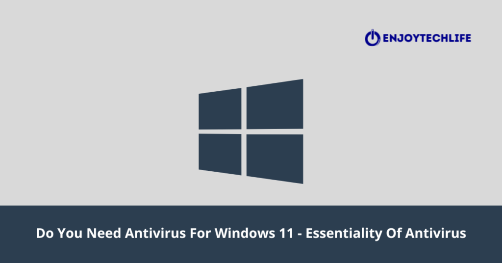 Do You Need Antivirus For Windows 11 