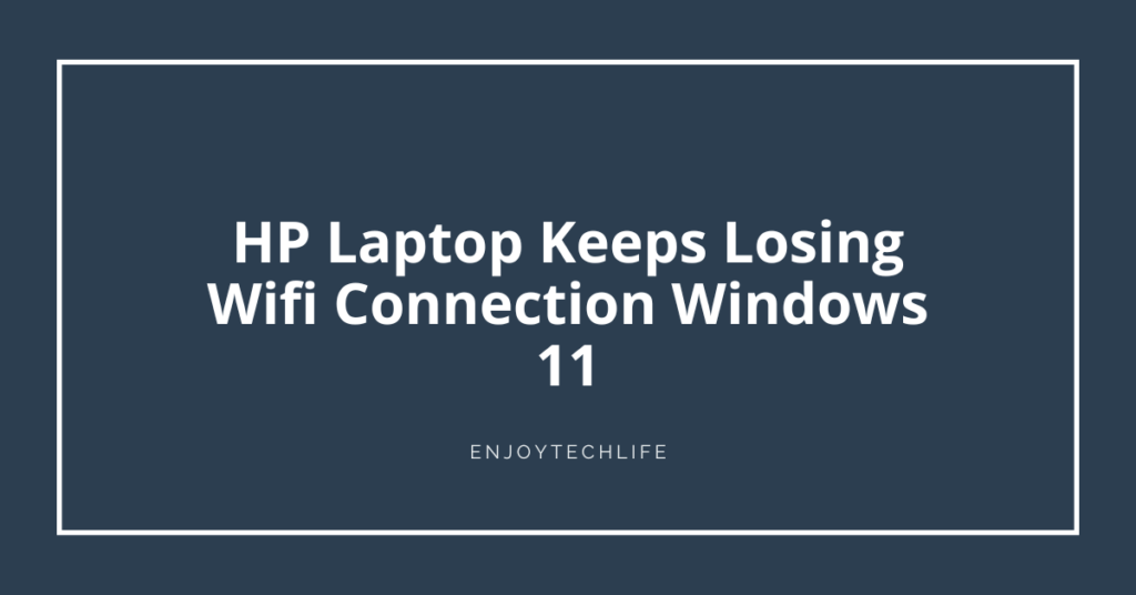 HP Laptop Keeps Losing Wifi Connection
