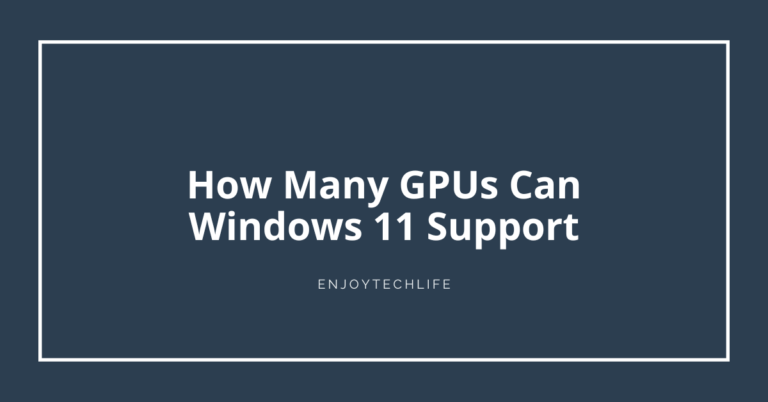 How Many GPUs Can Windows 11 Support