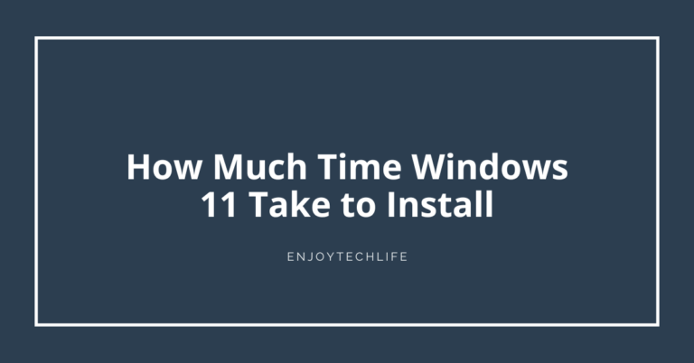 How Much Time Windows 11 Take to Install