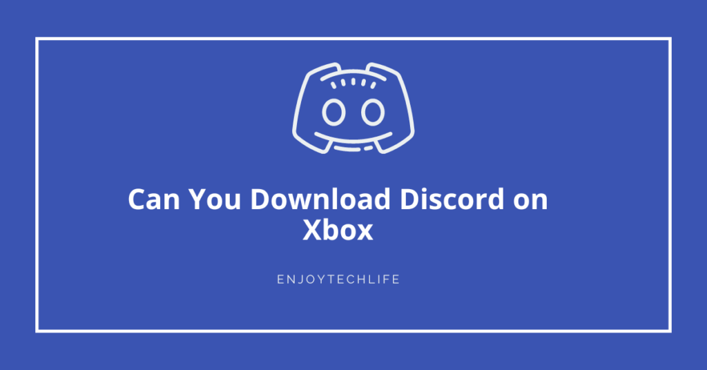 Can You Download Discord on Xbox