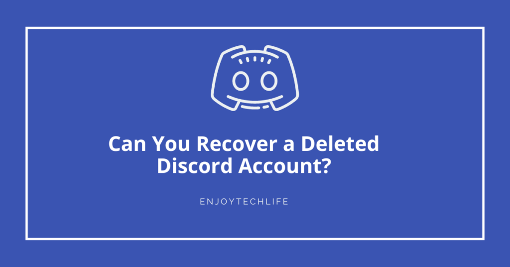 Can You Recover a Deleted Discord Account