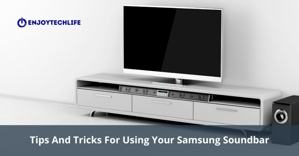 Tips And Tricks For Using Your Samsung Soundbar