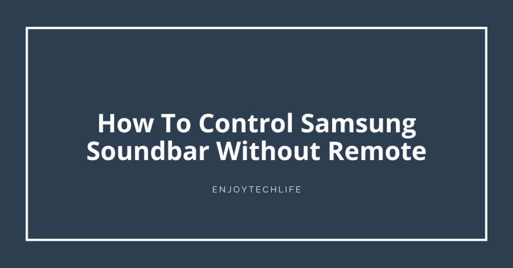 How To Control Samsung Soundbar Without Remote
