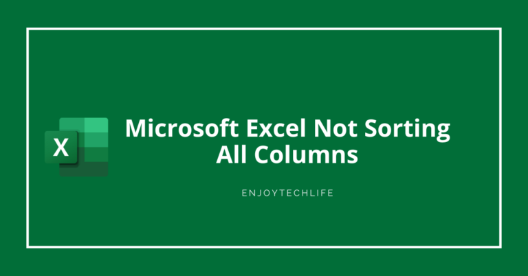 Learn Why Your Microsoft Excel Not Sorting All Columns Duly