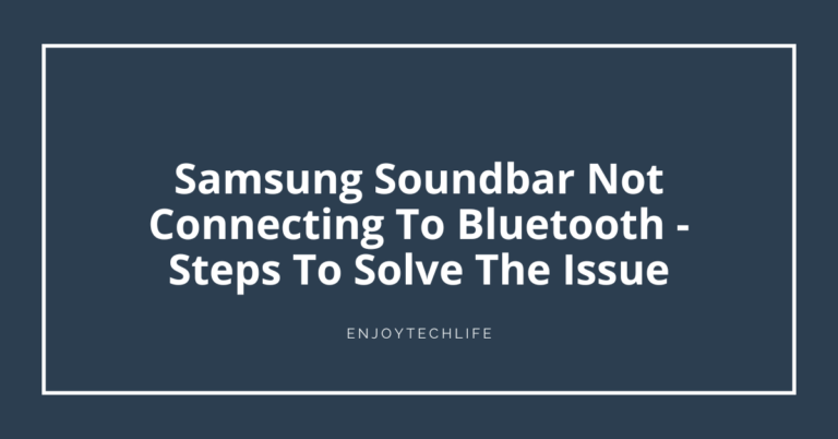 Samsung Soundbar Not Connecting To Bluetooth