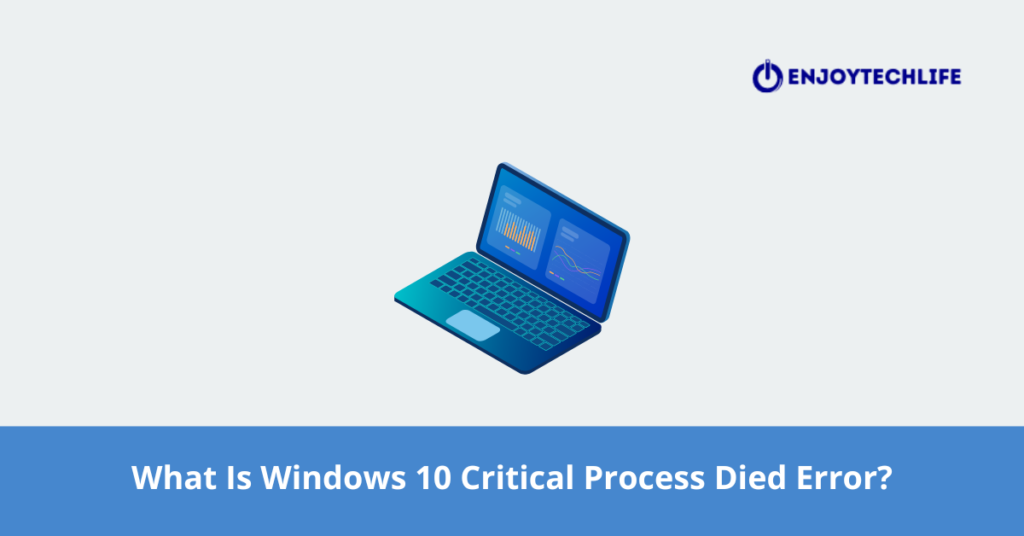 What Is Windows 10 Critical Process Died Error?