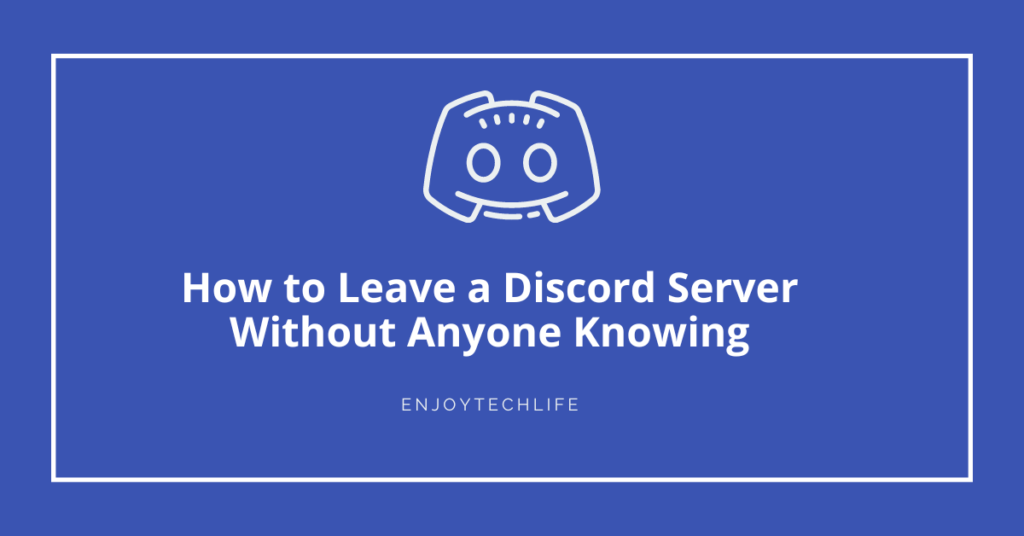 How to Leave a Discord Server Without Anyone Knowing How to Leave a Discord Server Without Anyone Knowing