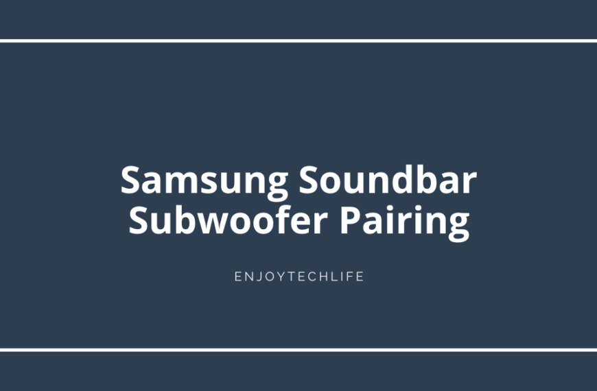 Enhance Your Audio -Samsung Soundbar Subwoofer Pairing