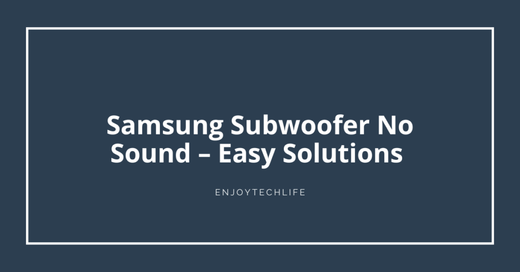 Samsung Subwoofer No Sound