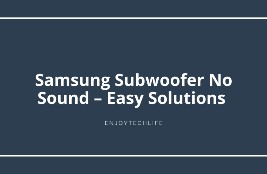 Samsung Subwoofer No Sound – Easy Solutions
