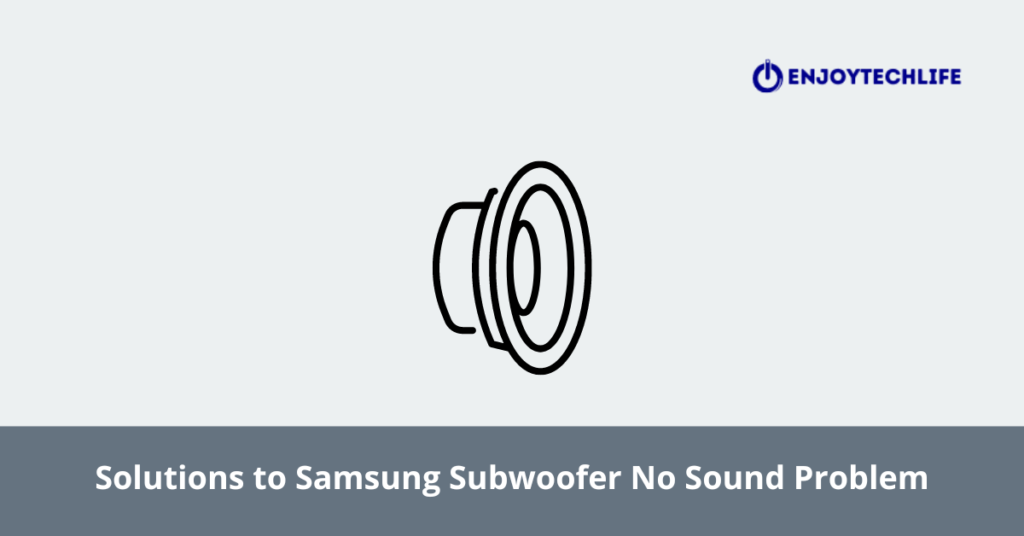 Samsung Subwoofer No Sound Problem