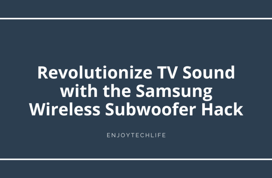 Revolutionize TV Sound with the Samsung Wireless Subwoofer Hack