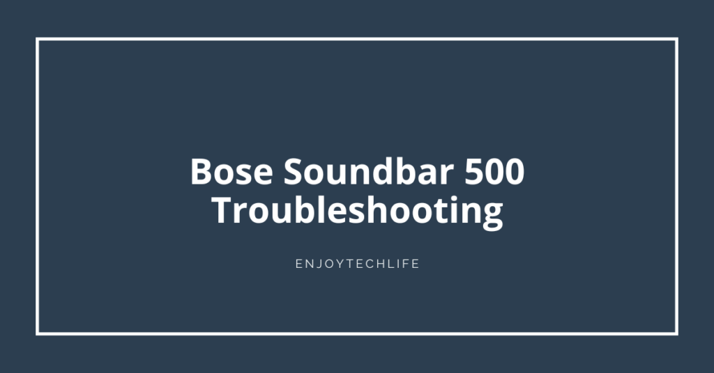 Bose Soundbar 500 Troubleshooting