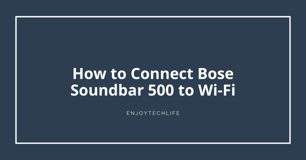 How to Connect Bose Soundbar 500 to Wi-Fi How to Connect Bose Soundbar 500 to Wi-Fi