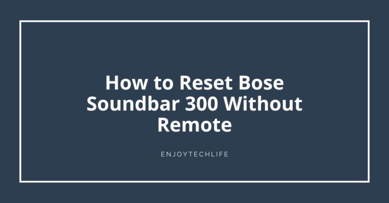 How to Reset Bose Soundbar 300 Without Remote