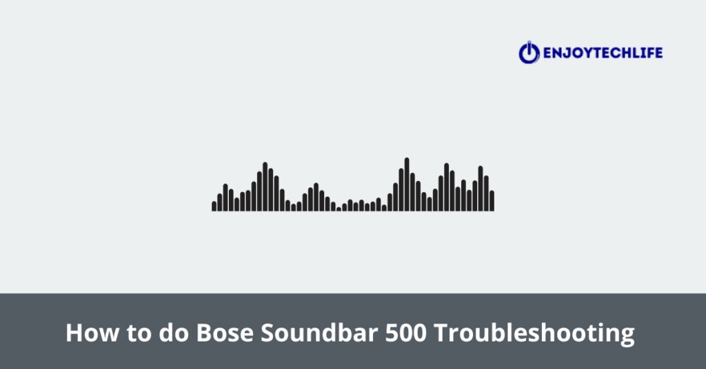 How to do Bose Soundbar 500 Troubleshooting 