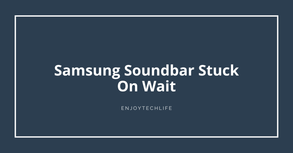 Samsung Soundbar Stuck On Wait