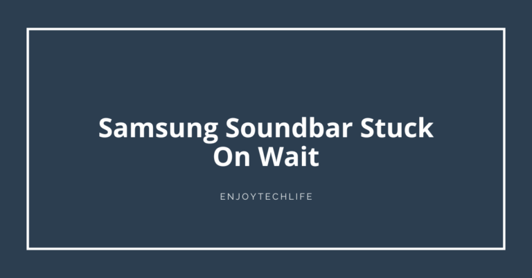 Samsung Soundbar Stuck On Wait